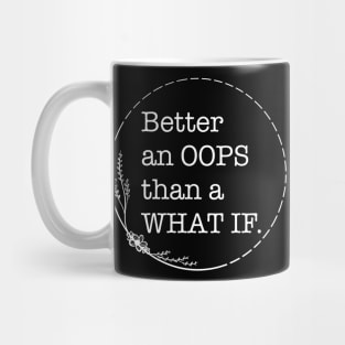 Better An Oops Than A What If - Quotes collection Mug